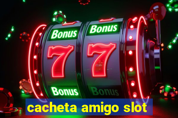 cacheta amigo slot